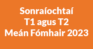 Féach ar na Sonraíochtaí T1 agus T2 (PDF) 2023